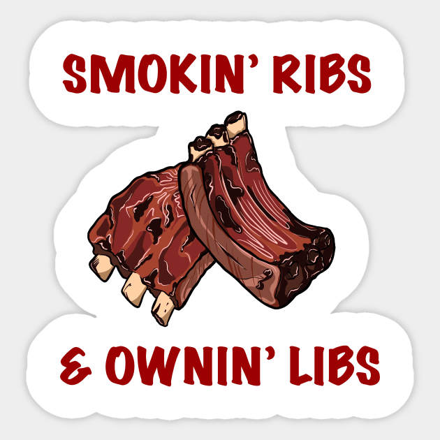 Smokin' Ribs & Ownin' Libs Sticker by NovelTees Nook